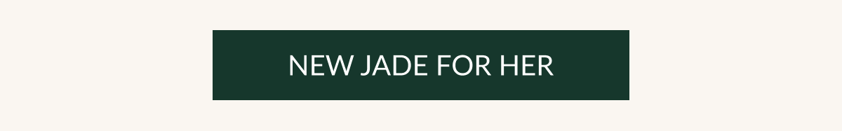 NEW JADE FOR HER