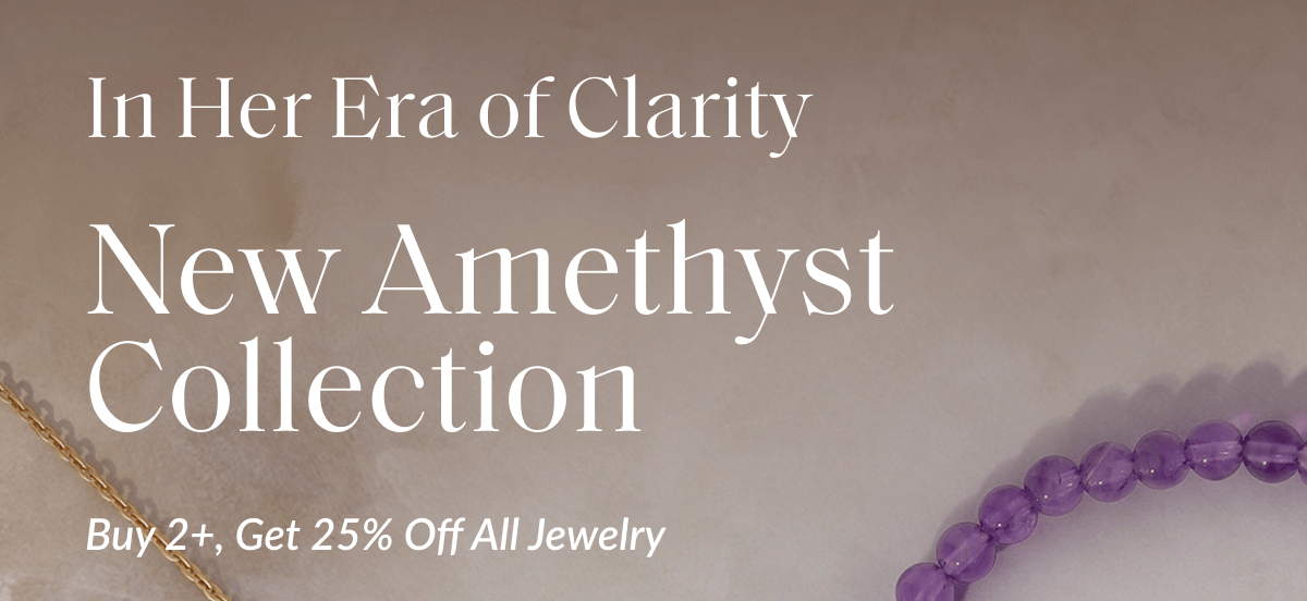 In Her Era of Clarity New Amethyst Collection Buy 2+, Get 25% Off All Jewelry