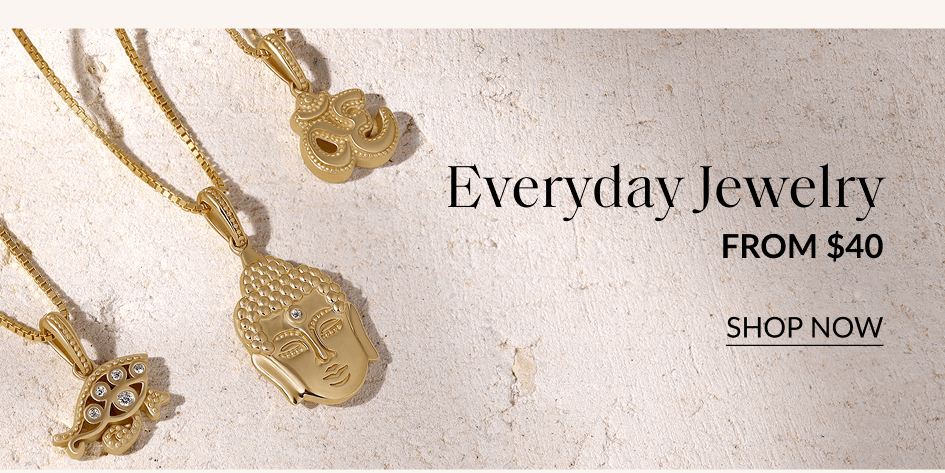 Everyday Jewelry FROM $40 SHOP NOW