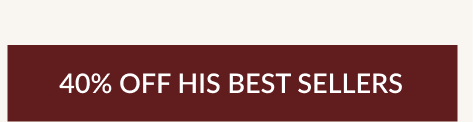 40% OFF HIS BEST SELLERS