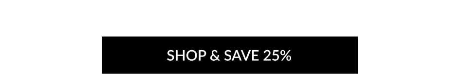 SHOP & SAVE 25%