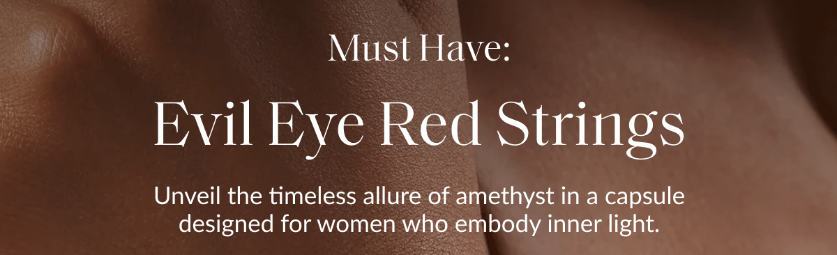 Must Have: Evil Eye Red Strings Unveil the timeless allure of amethyst in a capsule designed for women who embody inner light.