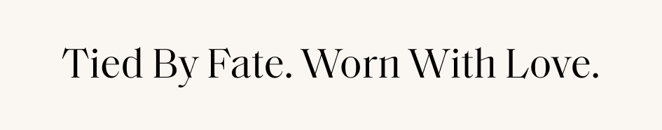 Tied By Fate. Worn With Love.