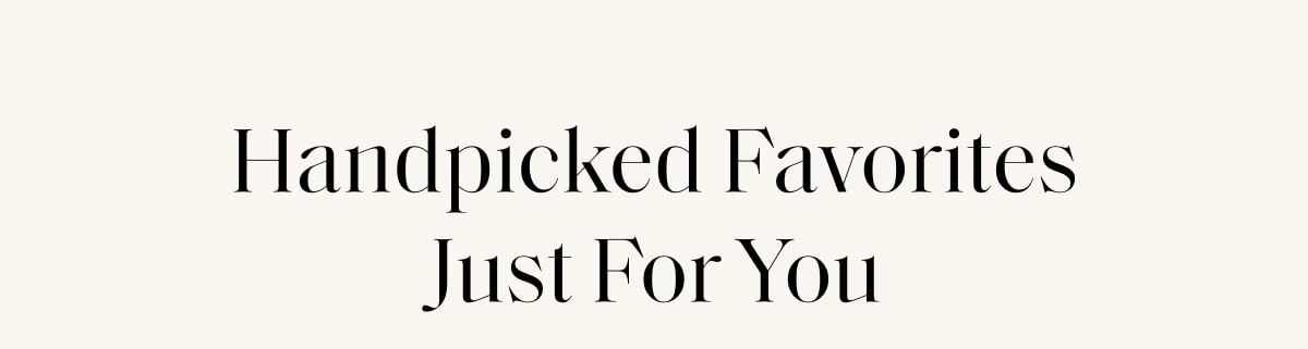 Handpicked Favorites Just For You