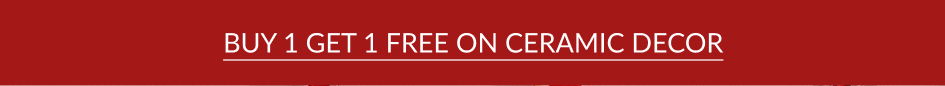 BUY 1 GET 1 FREE ON CERAMIC DECOR