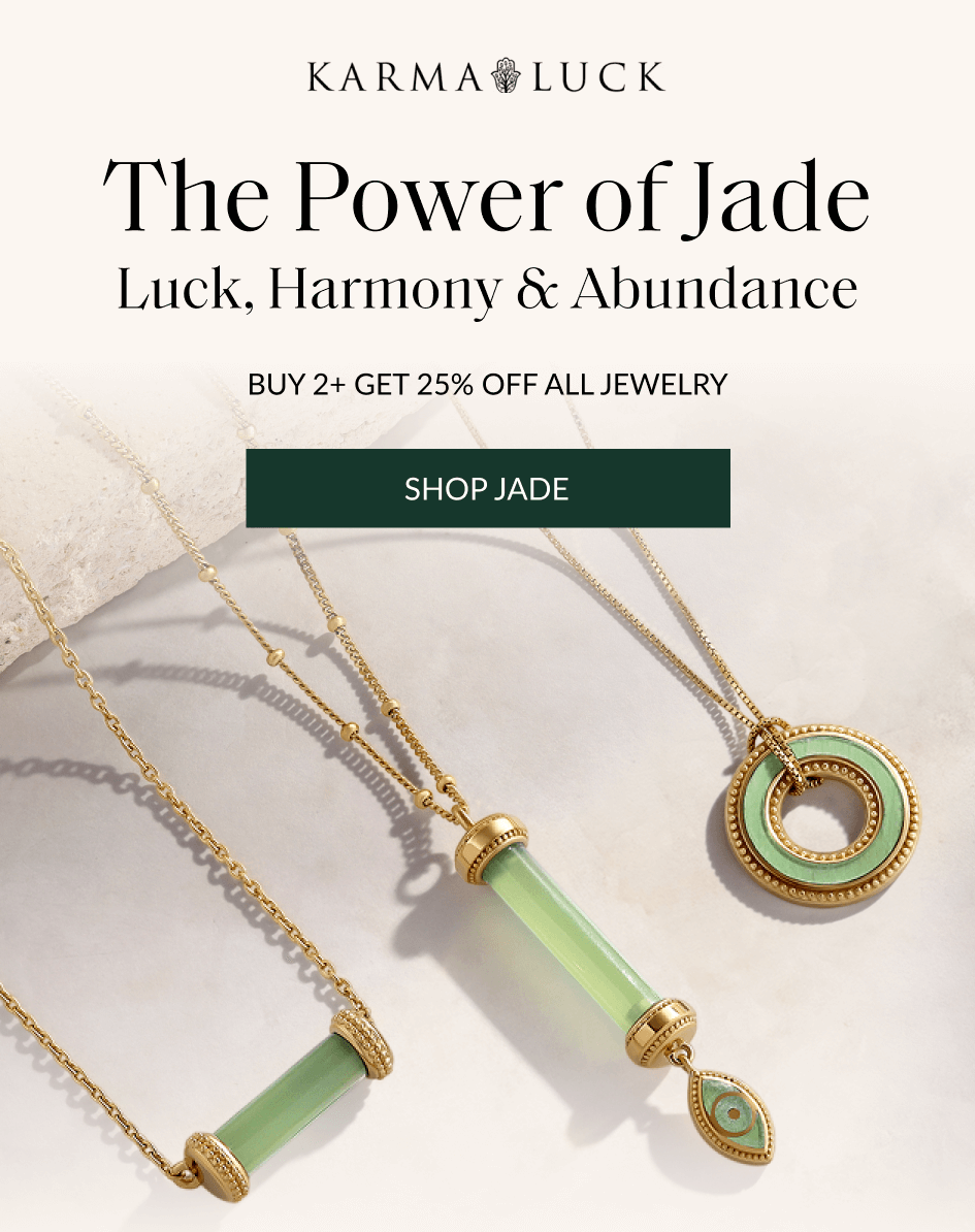 The Power of Jade Luck, Harmony & Abundance BUY 2+ GET 25% OFF ALL JEWELRY | SHOP JADE