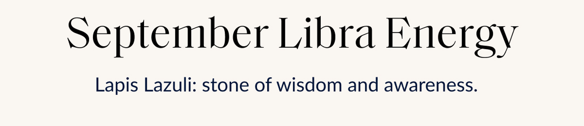 September Libra Energy Lapis Lazuli: stone of wisdom and awareness.