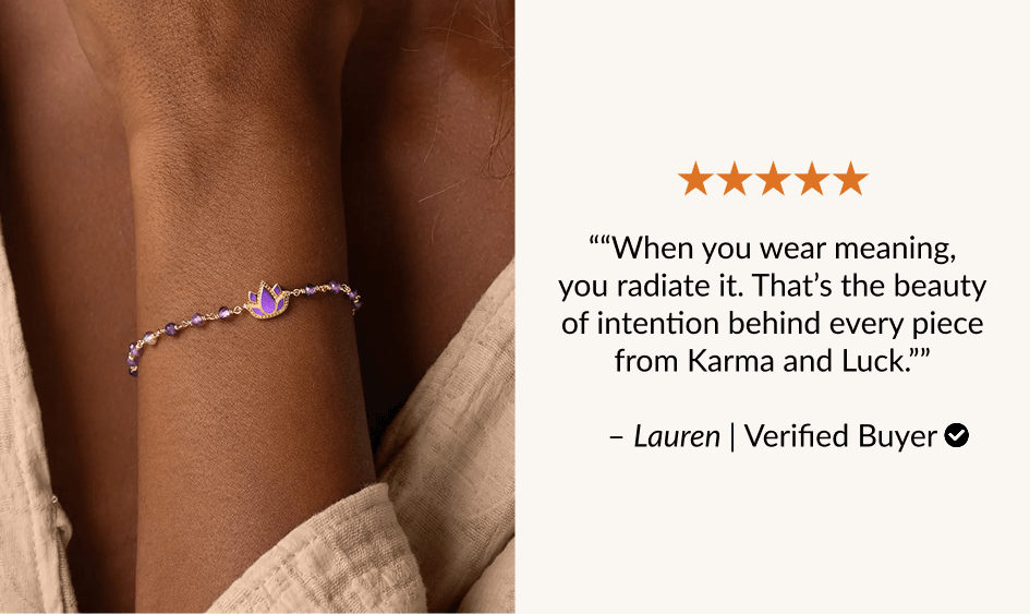 "When you wear meaning, you radiate it. That's the beauty of intention behind every piece from Karma and Luck.'» - Lauren | Verified Buyer ©