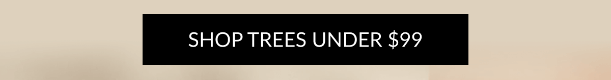 SHOP TREES UNDER $99