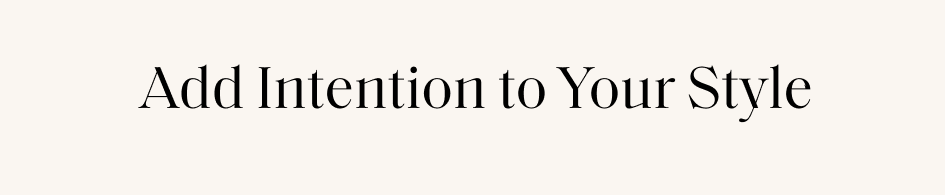 Add Intention to Your Style