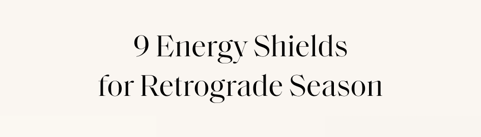 9 Energy Shields for Retrograde Season