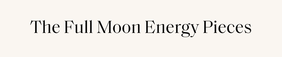 The Full Moon Energy Pieces