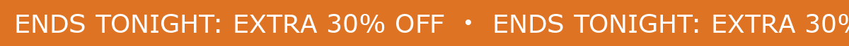 ENDS TONIGHT: EXTRA 30% OFF