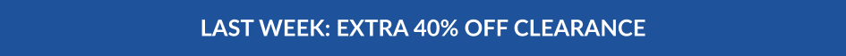 LAST WEEK: EXTRA 40% OFF CLEARANCE