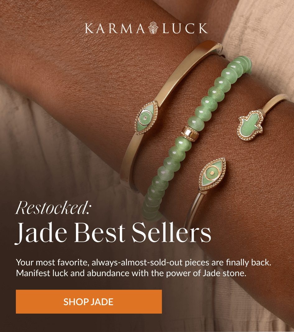Restocked: Jade Best Sellers Your most favorite, always-almost-sold-out pieces are finally back. Manifest luck and abundance with the power of Jade stone. SHOP JADE
