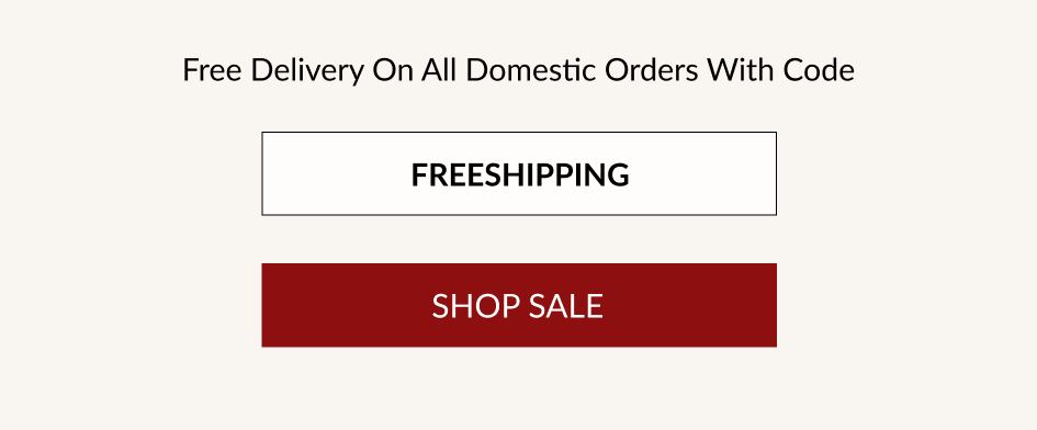 Free Delivery On All Domestic Orders With Code FREESHIPPING SHOP SALE