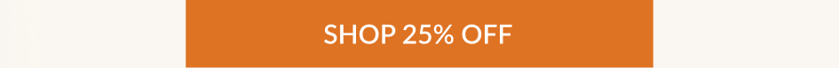 SHOP 25% OFF