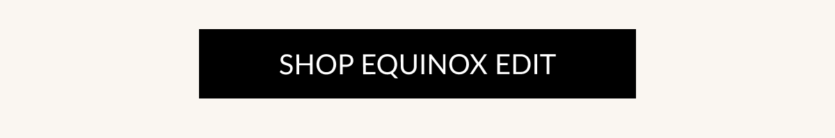 SHOP EQUINOX EDIT