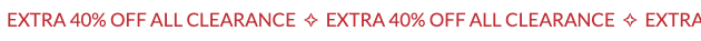 EXTRA 40% OFF ALL CLEARANCE