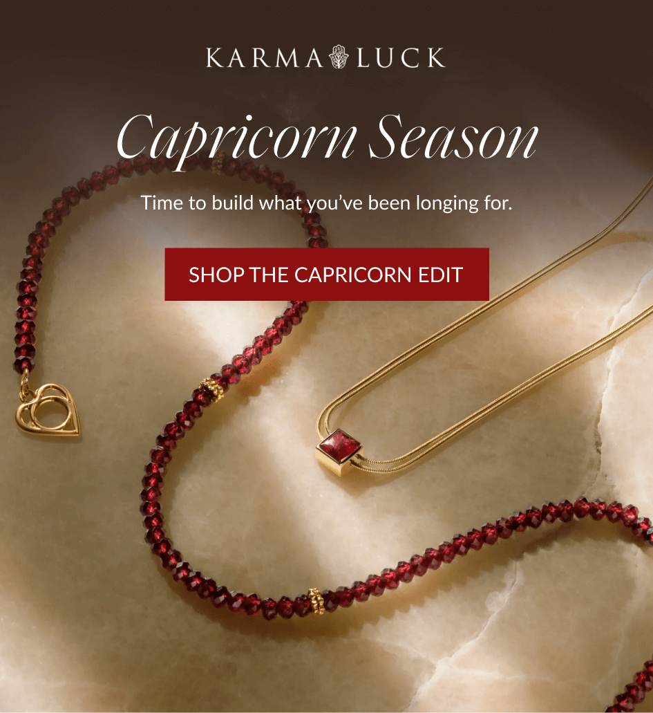 Capricorn Season Time to build what you've been longing for. SHOP THE CAPRICORN EDIT