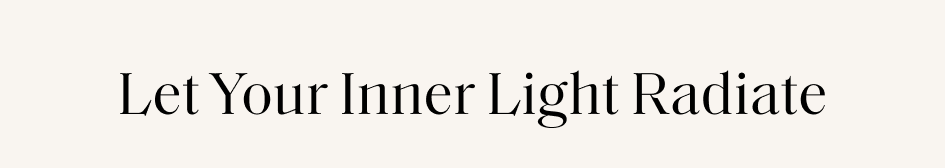 Let Your Inner Light Radiate
