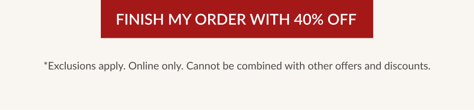 FINISH MY ORDER WITH 40% OFF