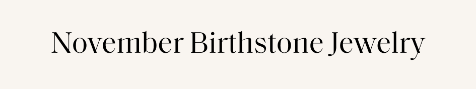 November Birthstone Jewelry