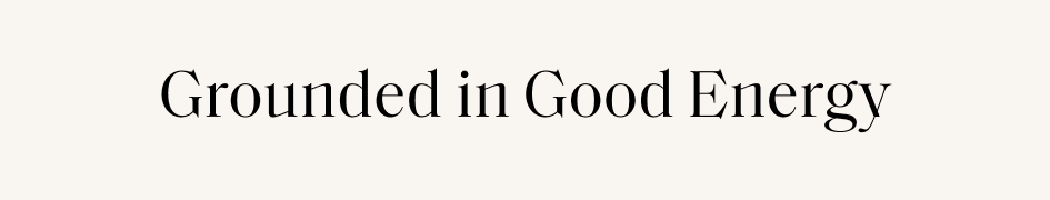 Grounded in Good Energy
