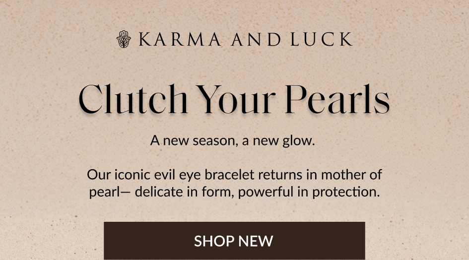 Clutch Your Pearls A new season, a new glow. Our iconic evil eye bracelet returns in mother of pearl- delicate in form, powerful in protection. SHOP NEW