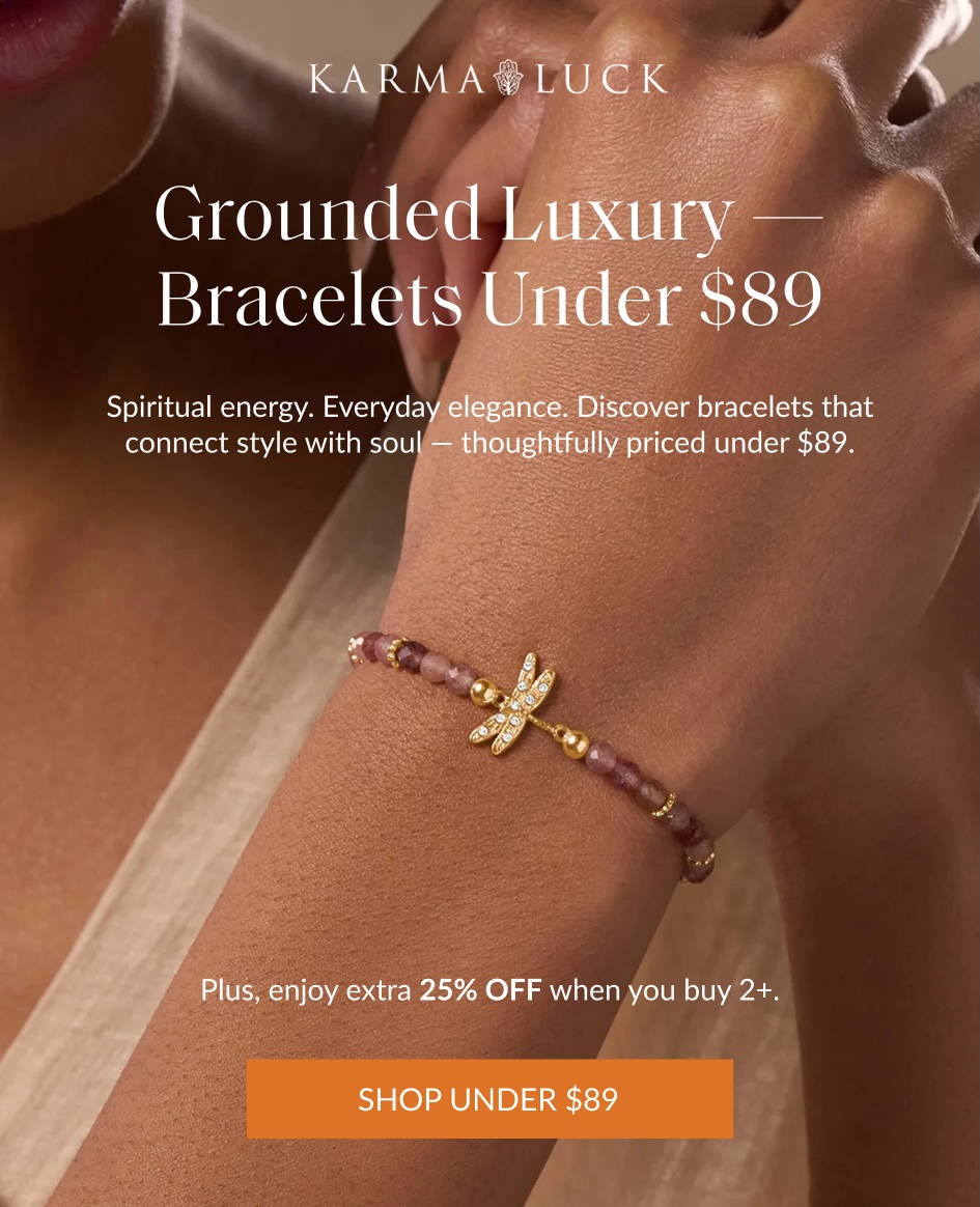 Grounded Luxury - Bracelets Under $89 Spiritual energy. Everyday elegance. Discover bracelets that connect style with soul - thoughtfully priced under $89. Plus, enjoy extra 25% OFF when you buy 2+. SHOP UNDER $89
