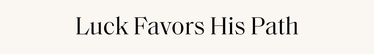 Luck Favors His Path