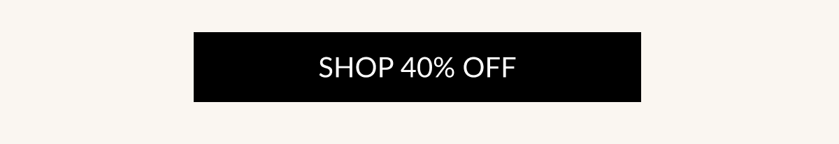 SHOP 40% OFF