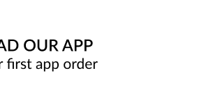 DOWNLOAD OUR APP 20% OFF YOUR FIRST ORDER