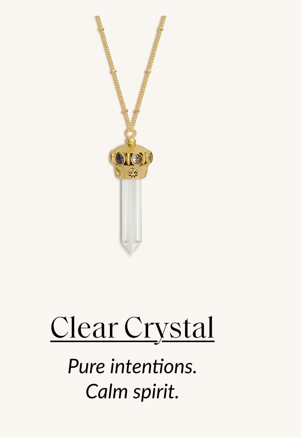 Clear Crystal Pure intentions. Calm spirit.
