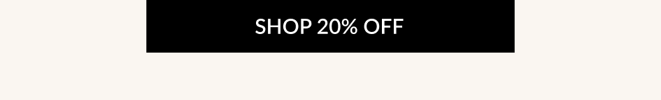 SHOP 20% OFF