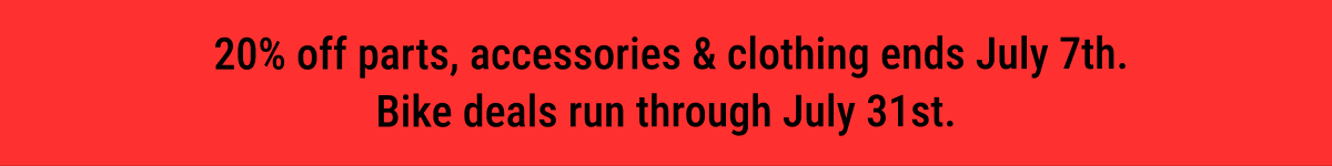20% Off Parts, Accessories & Clothing Ends July 7th