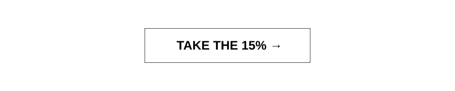 TAKE THE 15%