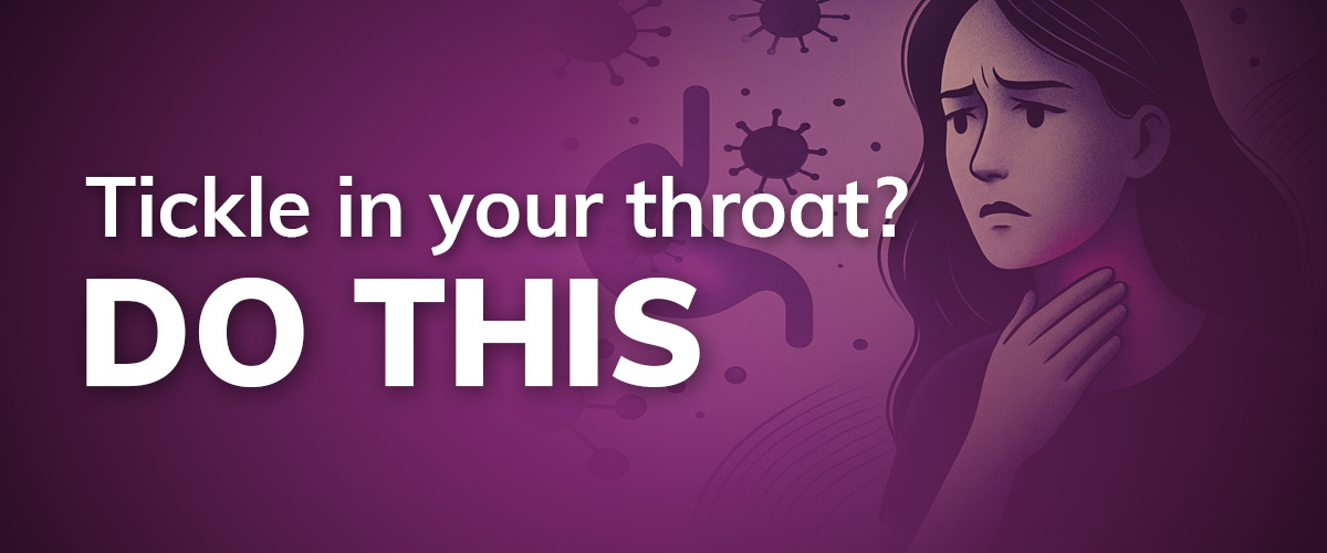 Purple image with woman holding hand to throat with text overlay "Tickle in your throat? DO THIS"