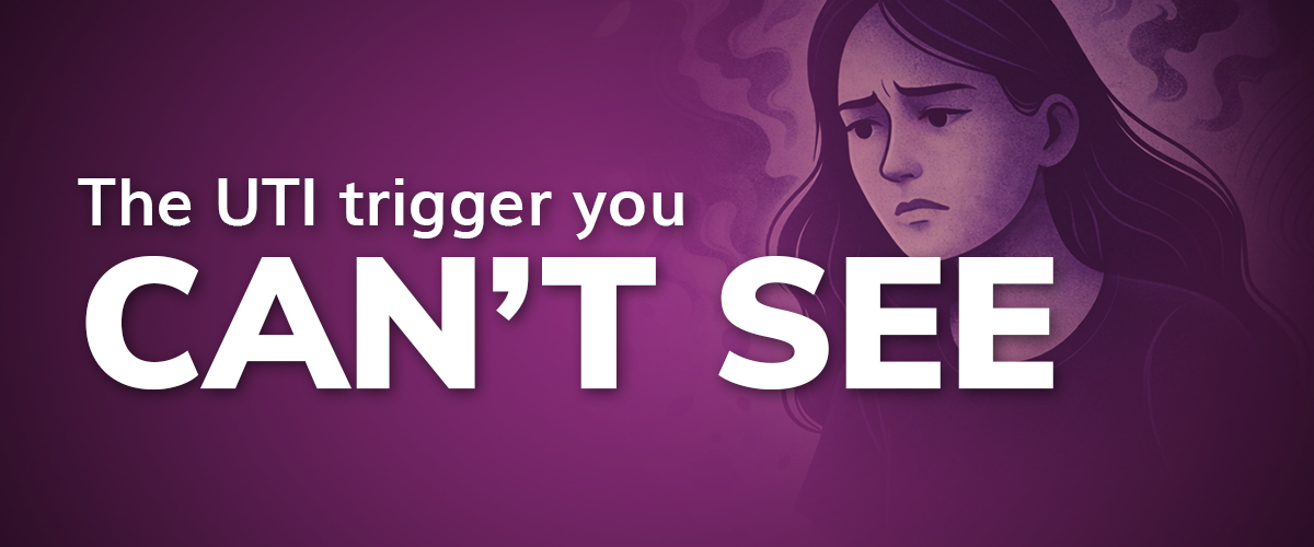 Purple image with woman looking sad and a text overlay saying "The UTI trigger you can't see"
