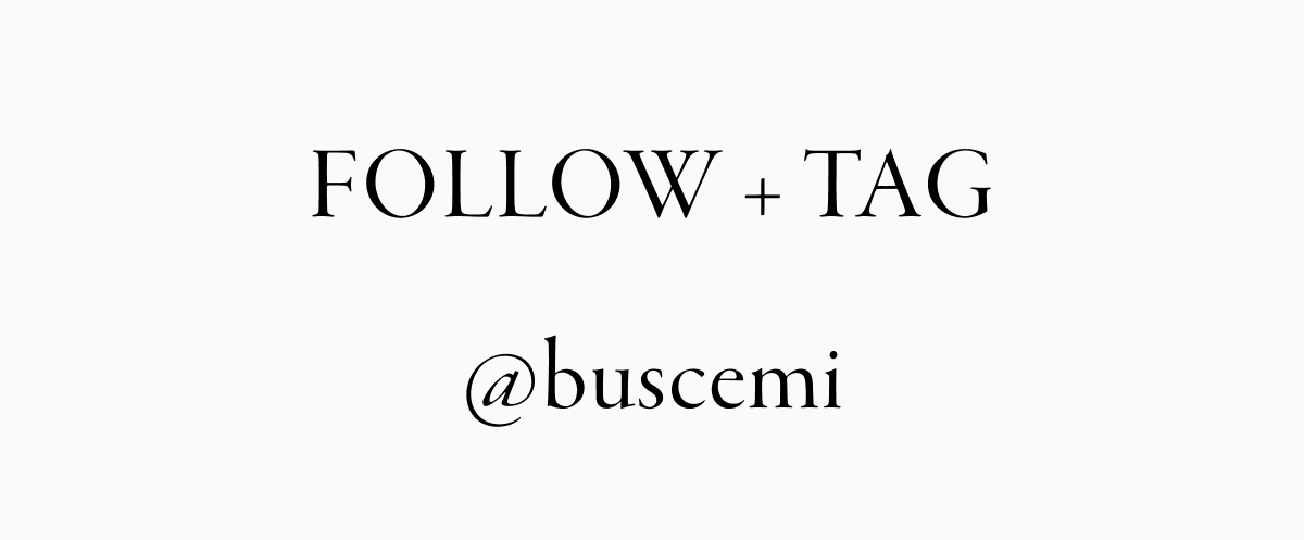 FOLLOW + TAG @buscemi