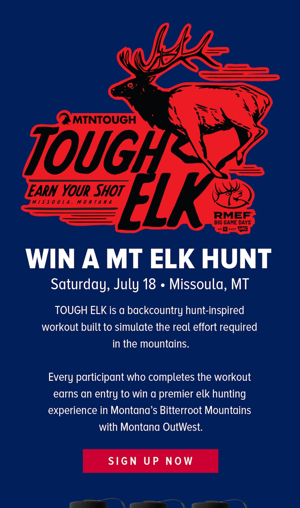 TOUGH ELK is a backcountry hunt-inspired workout built to simulate the real effort required in the mountains.   Every participant who completes the workout earns an entry to win a premier elk hunting experience in Montana’s Bitterroot Mountains with Montana OutWest. 