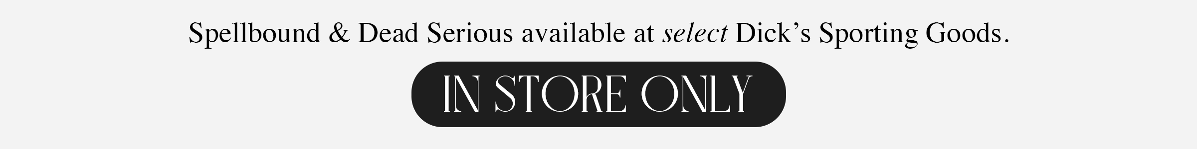 Available at select Dick's Sporting Goods In Store Only