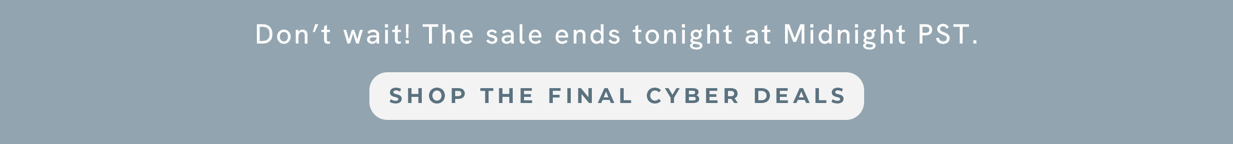 Cyber Deals End Tonight! Save up to 25% sitewide.