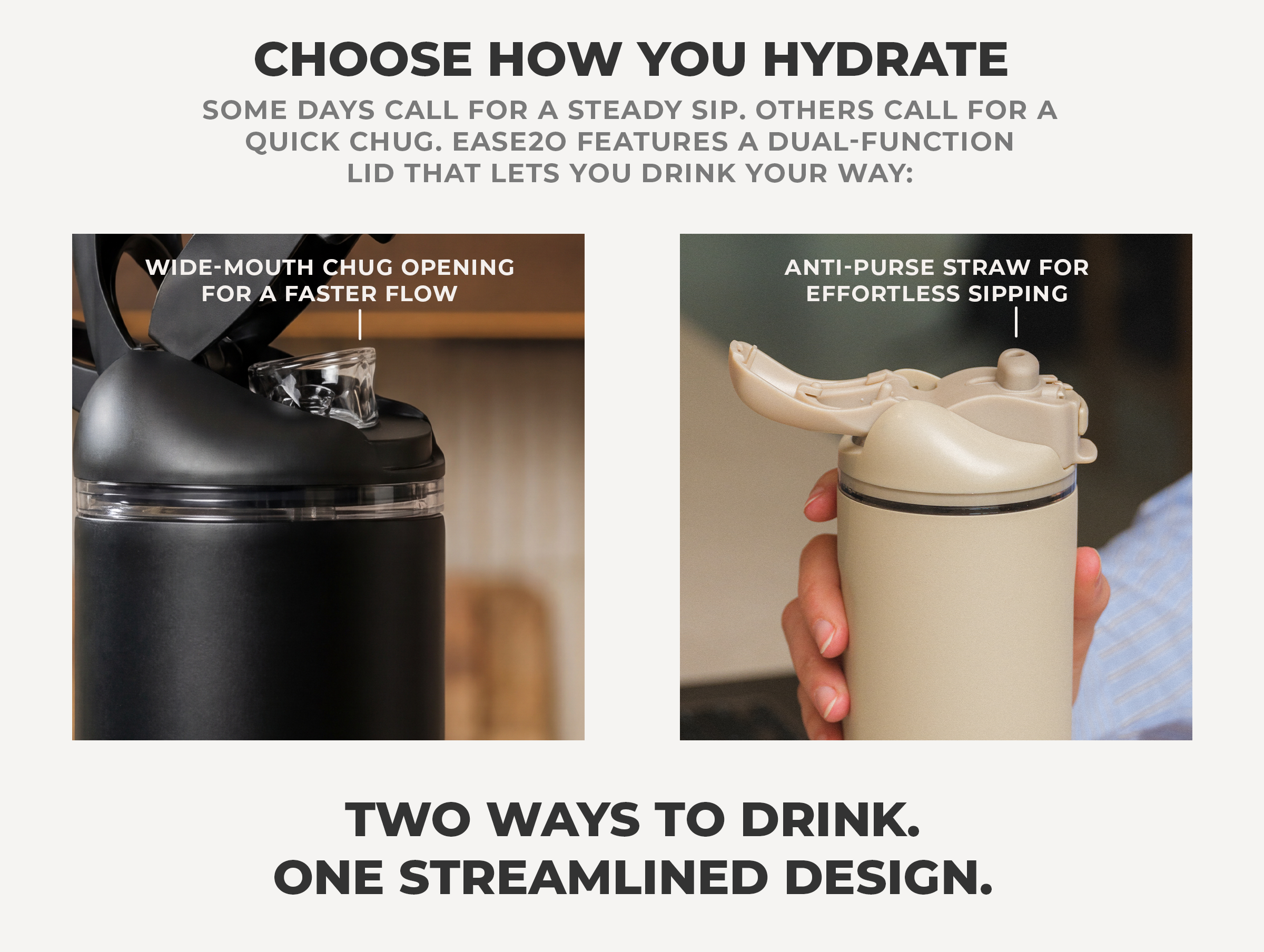Two ways to drink. One streamlined design.