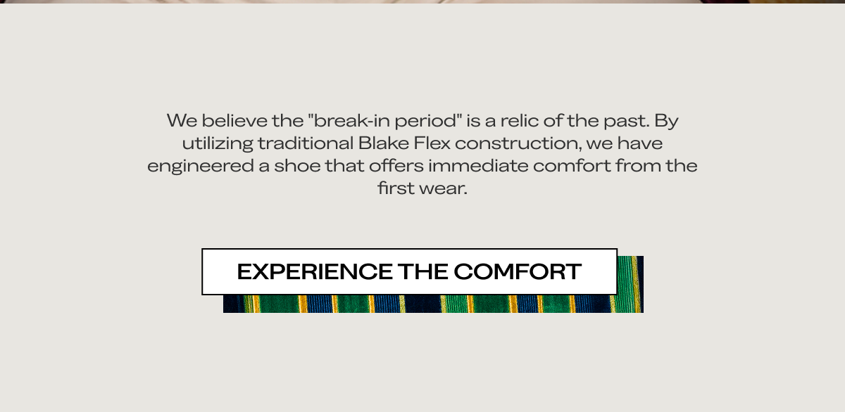 We believe the "break-in period" is a relic of the past. By utilizing traditional Blake Flex construction, we have engineered a shoe that offers immediate comfort from the first wear. Experience the Comfort