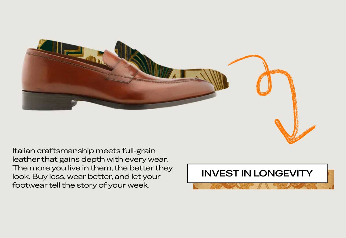 Italian craftsmanship meets full-grain leather that gains depth with every wear. The more you live in them, the better they look. Buy less, wear better, and let your footwear tell the story of your week.  [INVEST IN LONGEVITY]