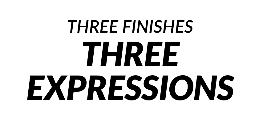 Three Finishes Three Expressions | Ace Marks