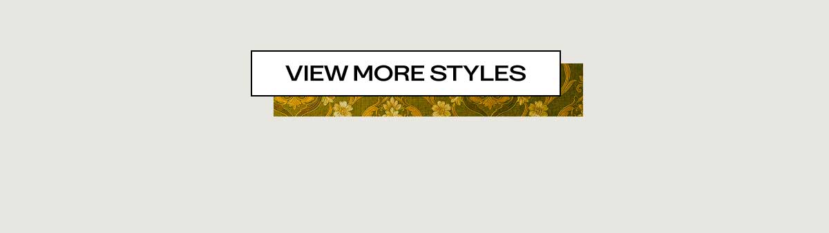 [VIEW MORE STYLES]