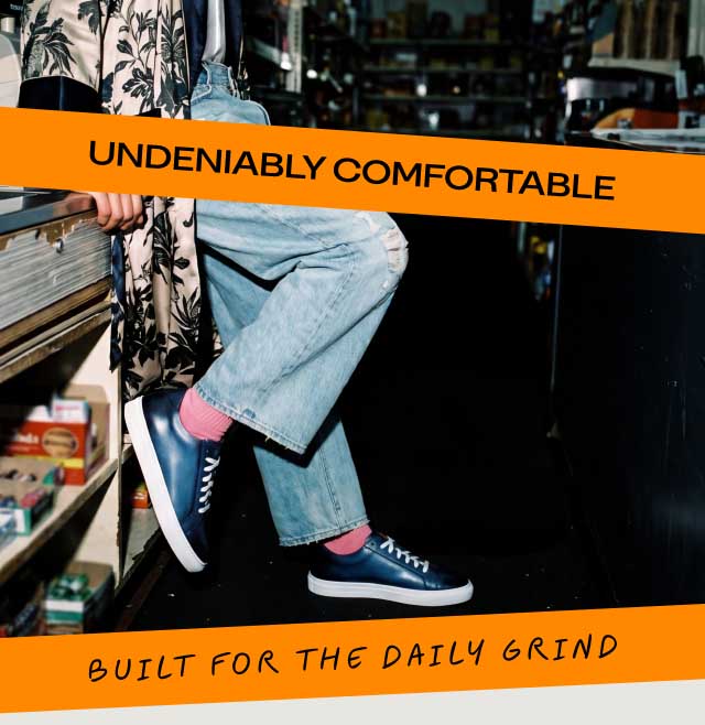 UNDENIABLY COMFORTABLE BUILT FOR THE DAILY GRIN