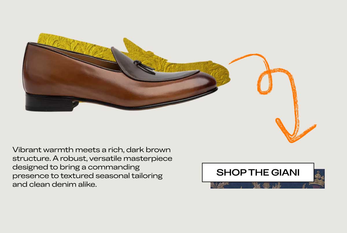 Vibrant warmth meets a rich, dark brown structure. A robust, versatile masterpiece designed to bring a commanding presence to textured seasonal tailoring and clean denim alike.  [SHOP THE GIANI]